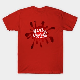 Bully is Useless T-Shirt